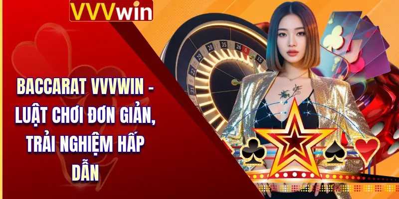 Baccarat VVVWIN - Luật Chơi Đơn Giản, Trải Nghiệm Hấp Dẫn 10 Baccarat