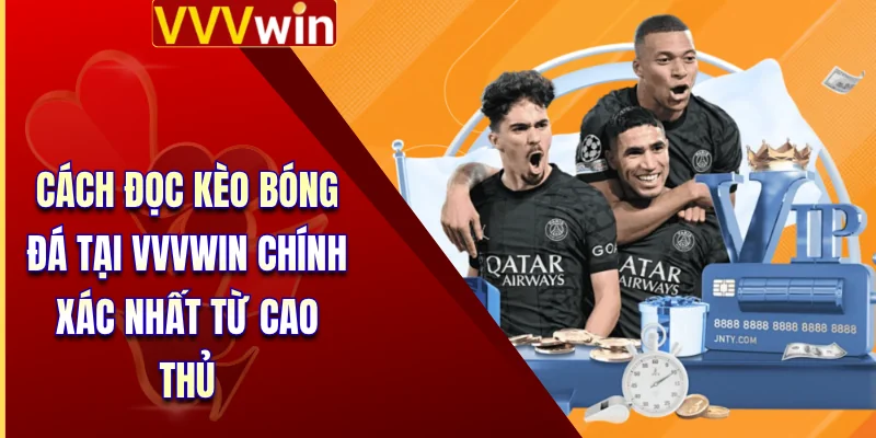 Cách Đọc Kèo Bóng Đá Tại VVVWIN Chính Xác Nhất Từ Cao Thủ 8 Đọc Kèo Bóng Đá