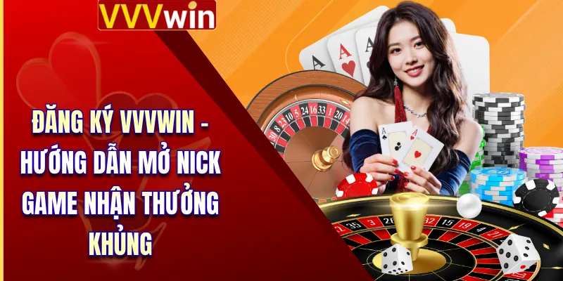 Đăng Ký VVVWin - Hướng Dẫn Mở Nick Game Nhận Thưởng Khủng 5 Đăng Ký VVVWin