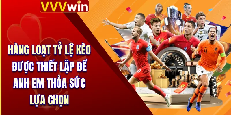 Thể Thao VVVWin 2 Hàng loạt tỷ lệ kèo được thiết lập để anh em thỏa sức lựa chọn