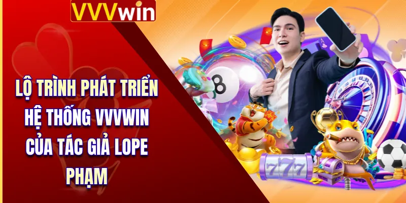 Tác Giả Lope Phạm 2 Lộ trình phát triển hệ thống VVVWIN của tác giả Lope Phạm