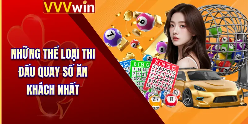 Xổ Số VVVWin 3 Những thể loại thi đấu quay số ăn khách nhất
