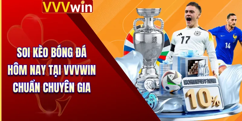 Soi Kèo Bóng Đá Hôm Nay Tại VVVWIN Chuẩn Chuyên Gia 9 Soi Kèo Bóng Đá