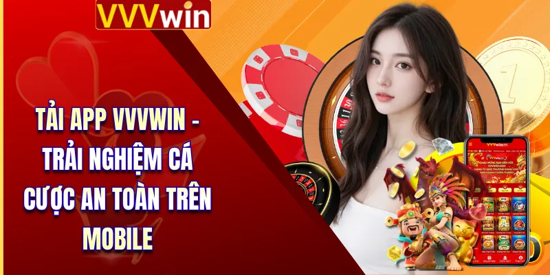 Tải App VVVWin - Trải Nghiệm Cá Cược An Toàn Trên Mobile 1 Tải App VVVWin