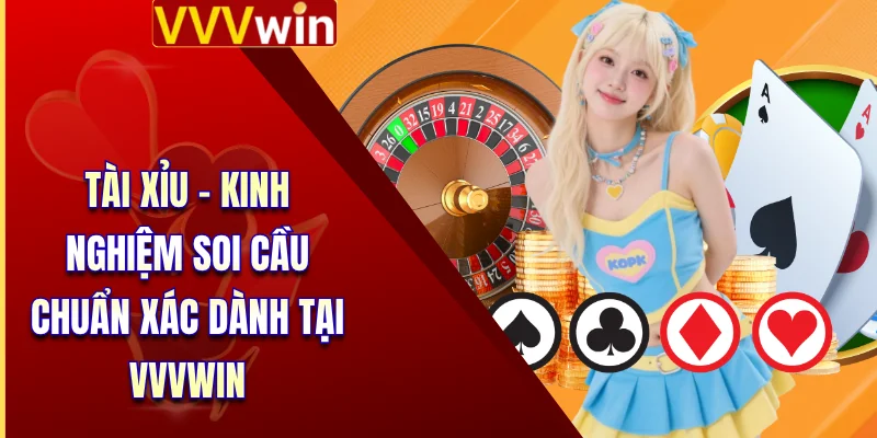 Tài Xỉu - Kinh Nghiệm Soi Cầu Chuẩn Xác Dành Tại VVVWin 2 Tài Xỉu