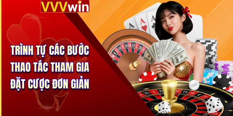 Casino VVVWin 4 Trình tự các bước thao tác tham gia đặt cược đơn giản