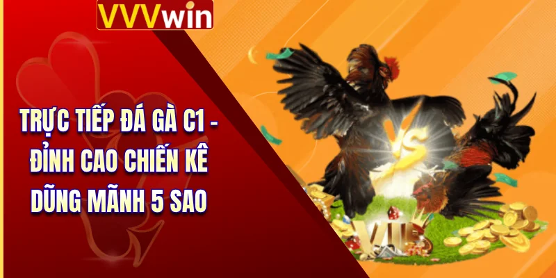 Trực Tiếp Đá Gà C1 - Đỉnh Cao Chiến Kê Dũng Mãnh 5 Sao 4 Trực Tiếp Đá Gà C1